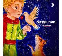 Moonlight Poetry: Short dialogues between the Little Prince, the Rose, Fox, and the Snake
