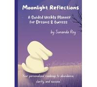 Moonlight Reflections: Your personalized roadmap to abundance, clarity, and success