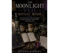 Moonlight Veil: The Ritual Book: A Practical Guide to Hoodoo, Ritual Baths, Protection, Prosperity, Ancestor Work, and Spiritual Living