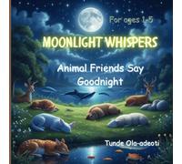 Moonlight Whispers: Animal Friends Say Goodnight: Best Bedtime Kid's story book and Rhymes for ages 1-5, a great family bonding delight for your little angels. Enjoy!