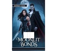 Moonlit Bonds: A vampire prince and a werewolf huntress form an uneasy alliance to stop a greater evil, but their growing attraction could be the real danger.