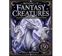 MOONLIT FANTASY CREATURES BLACK BACKGROUND COLORING BOOK: Grayscale Coloring Book for Adults with Dragons, Unicorns, Pegasus, Griffins, Phoenixes, Wolves, Fox Spirits, Sea Monsters and Mythical Beasts