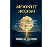 Moonlit Horizons: A Guide to the Sturgeon Moon, Celestial Wonders, and Our Connection to the Cosmos
