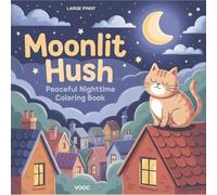 Moonlit Hush: Peaceful Nighttime Coloring Book - Large Print with Adorable Sleeping Animals, Cozy Evening Scenes, and Tranquil Moonlight Illustrations for Relaxation and Bedtime Calm