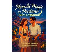 MOONLIT MAGIC IN POSITANO: (A runaway blogger, a disgraced movie star, and one moonlit Italian summer where love, and danger, are always just around the corner.)