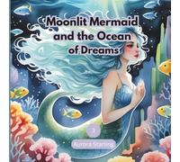 Moonlit Mermaid and the Ocean of Dreams: A Magical Bedtime Story for Kids Ages 3-8