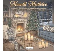 Moonlit Mistletoe: A Peaceful Christmas Coloring Book with Candlelit Rooms, Decorated Trees, Winter Nights, and Cozy Holiday Glow