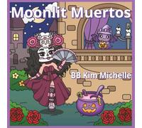 Moonlit Muertos: A Cute & Gothic Day of the Dead Coloring Book: 45+ Unique Los Muertos Illustrations of Gothic Chibi girls in Sugar Scull makeup and ghosts for teens, adults, and seniors