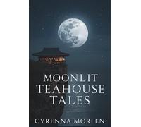 Moonlit Teahouse Tales: Whispers of Enchantment Beneath the Stars