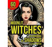 Moonlit Witches: Coloring Book Of Shadows For The Modern Witch, 40 Spellbinding Portraits, Ritual Of The Witch's Brew
