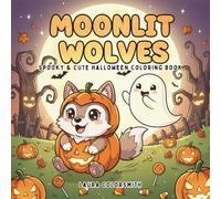Moonlit Wolves - Spooky & Cute Halloween Coloring Book: A Fun and Relaxing Halloween Coloring Book Featuring Cute Chibi Wolf, and Spooky Night Scenes for Kids, Teens, and Adults