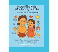 MoonMiraKids: My Body Parts (External & Internal): Learn how our amazing body works - inside and out!