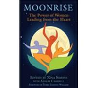 Moonrise The Power of Women Leading from the Heart by With Anneke Campbell & Foreword by Terry Tempest Williams & Edited by Nina Simons