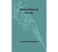 Moonshine amp Clover - Laurence Housman - Alpha Editions - Livre en Anglais Laurence HousmanLaurence Housman (Auteur)