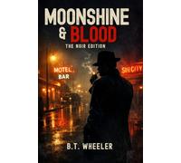 Moonshine & Blood: The Noir Edition: Power, Silence, and the Making of the Wickedest City in America