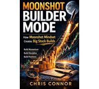Moonshot Builder Mode: How Moonshot Mindset Creates Big Stock Builds