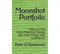 Moonshot Portfoilo: How to Find High-Potential Stocks and Hold Them with Confidence