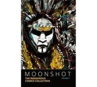 Moonshot The Indigenous Comics Collection Vol. 1 Edited by Hope Nicholson (Auteur)