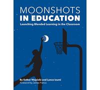 Moonshots in Education: Launching Blended Learning in the Classroom
