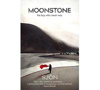 Moonstone: The Boy Who Never Was: Winner of the Swedish Academy's Nordic Prize 2023