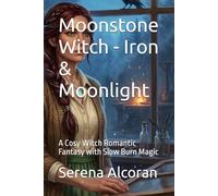 Moonstone Witch - Iron & Moonlight: A Cosy Witch Romantic Fantasy with Slow Burn Magic