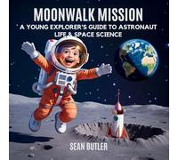 Moonwalk Mission: A Young Explorer's Guide to Astronaut Life & Space Science