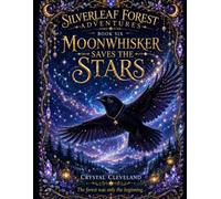 Moonwhisker Saves the Stars: The Final Story in Silverleaf Forest