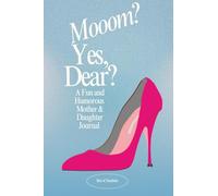 Mooom? Yes, Dear? A Fun and Humorous Mother & Daughter Journal: A Pass Back and Forth Family Keepsake