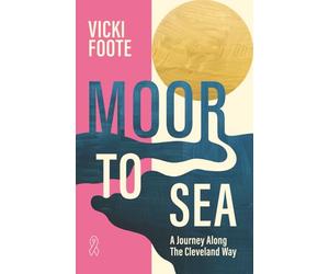 Moor to Sea: A Journey Along the Cleveland Way