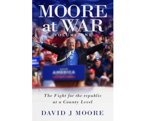 MOORE at WAR: My Fight for the Republic at a County Level