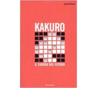 Moore Gareth - Kakuro. Il Sudoku Del Futuro