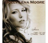 Moore, Holly Lena - Have a Little Faith