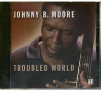 Moore, Johnny B. - Troubled World