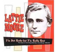 Moore, Lattie - Not Broke But I'm Badly Bent 1953-63