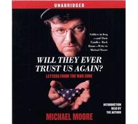 Moore, Michael - Will They Ever Trust Us Again: Letters from War