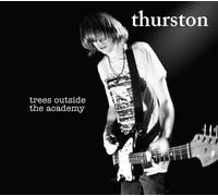 Thurston Moore - Trees Outside The Academy