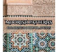 Moorish Patterns Coloring Book for Adults: 100 Intricate Islamic Geometry and Ornamental Designs for Relaxation, Stress Relief, and Mindful Coloring