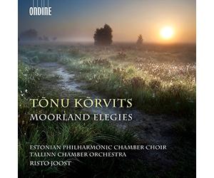 トゥヌ・コルヴィツ:Moorland Elegies-ムーアランドのエレジー 混声合唱と弦楽オーケストラのための
