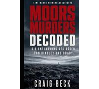 Moors Murders Decoded: Die Entlarvung des Bösen von Hindley und Brady
