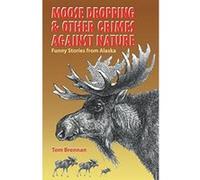 Moose Dropping and Other Crimes Against Nature Tom Brennan (Auteur)