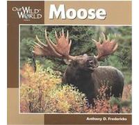 Moose, Our Wild World Series Anthony D. Fredericks (Auteur)
