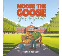 Moose The Goose Goes To School