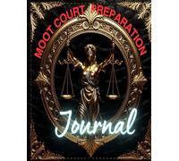 Moot Court Preparation Journal: Practical Case Briefing and Oral Argument Planner for Law Students
