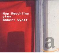 Mop Meuchiine - Plays Robert Wyatt