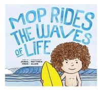 Mop Rides the Waves of Life: A Story of Mindfulness and Surfing (Emotional Regulation for Kids, Mindfulness 1 01 for Kids)