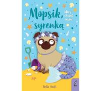 Mopsie qui voulait être une sirène Volume 4 Bella Swift (Buch auf Polnisch)