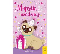 Mopsie qui voulait fêter son anniversaire Bella Swift (Buch auf Polnisch)