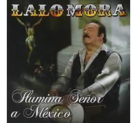 Mora, Lalo - Ilumina Senor a Mexico