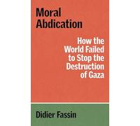 Moral Abdication: On Consent to the Obliteration of Gaza