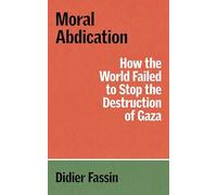 Moral Abdication: On Consent to the Obliteration of Gaza